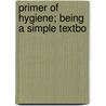 Primer Of Hygiene; Being A Simple Textbo door Nigel Ritchie