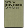 Primer Of Library Practice For Junior As door George Edward Roebuck