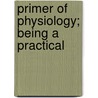 Primer Of Physiology; Being A Practical door Nigel Ritchie