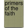 Primers Of The Faith by James Martin Gray