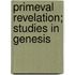 Primeval Revelation; Studies In Genesis