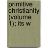 Primitive Christianity (Volume 1); Its W by Otto Pfleiderer