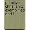 Primitive Christianity Exemplified And I by Richard Mant