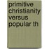 Primitive Christianity Versus Popular Th