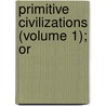 Primitive Civilizations (Volume 1); Or door Edith Jemima Simcox