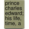 Prince Charles Edward; His Life, Time, A door James Cuthbert Hadden