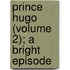 Prince Hugo (Volume 2); A Bright Episode