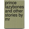 Prince Lazybones And Other Stories By Mr door Helen Ashe Hays