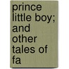 Prince Little Boy; And Other Tales Of Fa door Adrian Mitchell
