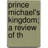 Prince Michael's Kingdom; A Review Of Th door Charles R. Harvey
