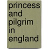 Princess And Pilgrim In England door Caroline Sheldon