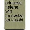 Princess Helene Von Racowitza, An Autobi by Racovita
