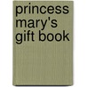 Princess Mary's Gift Book door Onbekend