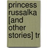 Princess Russalka [And Other Stories] Tr by Frank Wedekind