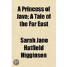 Princess of Java; A Tale of the Far East door Sarah Jane Higginson