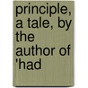 Principle, A Tale, By The Author Of 'Had by Principle