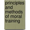 Principles And Methods Of Moral Training by Jude Welton