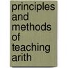 Principles And Methods Of Teaching Arith by James Robert Overman