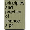 Principles And Practice Of Finance, A Pr door Edward Carroll