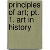 Principles Of Art; Pt. 1. Art In History by John Charles Van Dyke
