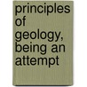 Principles Of Geology, Being An Attempt door Sir Charles Lyell