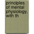 Principles Of Mental Physiology, With Th