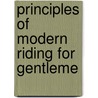 Principles Of Modern Riding For Gentleme door John Allen