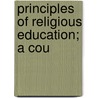 Principles Of Religious Education; A Cou door Henry C. Potter