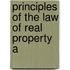 Principles Of The Law Of Real Property A