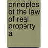 Principles Of The Law Of Real Property A by Chadman