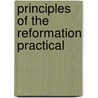 Principles Of The Reformation Practical by Henry Wace