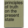 Principles Of Truth On The Present State door William H. Dorman