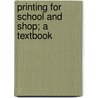 Printing For School And Shop; A Textbook door Frank Souder Henry