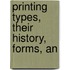 Printing Types, Their History, Forms, An