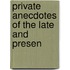Private Anecdotes Of The Late And Presen