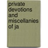 Private Devotions And Miscellanies Of Ja door Unknown Author