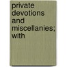 Private Devotions And Miscellanies; With door James Vii. Derby