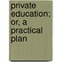 Private Education; Or, A Practical Plan