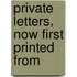 Private Letters, Now First Printed From
