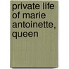Private Life Of Marie Antoinette, Queen door Campan