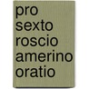 Pro Sexto Roscio Amerino Oratio by Marcus Tullius Cicero