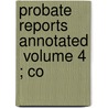 Probate Reports Annotated  Volume 4 ; Co by Frank Sumner Rice