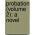 Probation (Volume 2); A Novel
