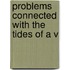 Problems Connected With The Tides Of A V