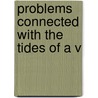 Problems Connected With The Tides Of A V door George Howard Darwin