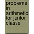Problems In Arithmetic For Junior Classe