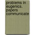 Problems In Eugenics. Papers Communicate
