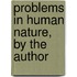 Problems In Human Nature, By The Author