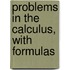 Problems In The Calculus, With Formulas
