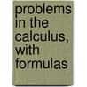 Problems In The Calculus, With Formulas door Leib